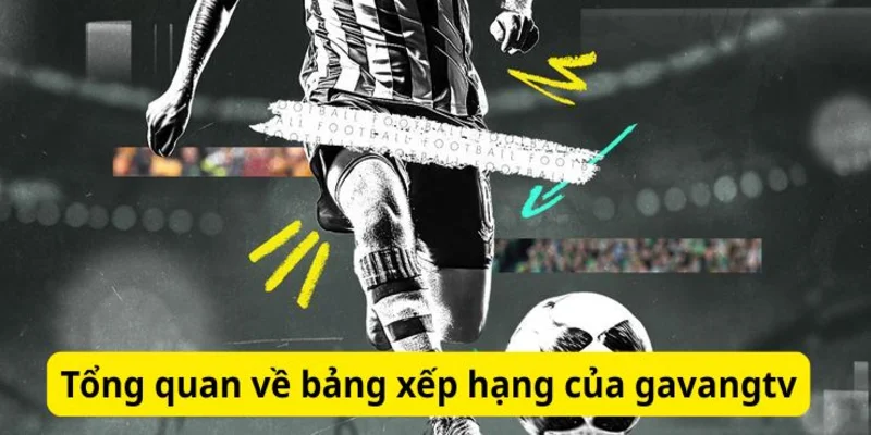 Tổng quan về bảng xếp hạng bóng đá của GAVANGTV