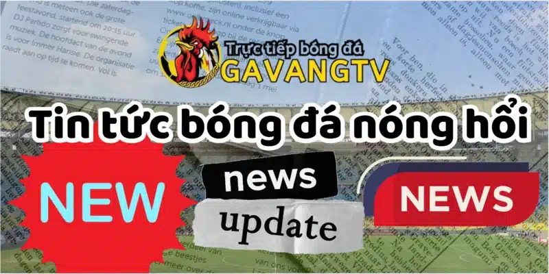 GavangTV Live luôn cập nhật tin tức nóng hổi